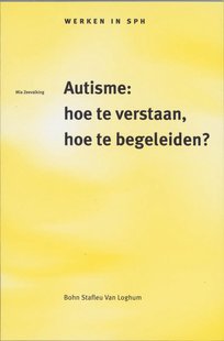 Werken in SPH Autisme: hoe te verstaan, hoe te begeleiden ?