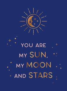 You are my sun, my moon and stars