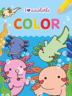 I love Axolotls Color