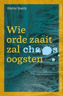 Wie orde zaait zal chaos oogsten