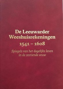 De Leeuwarder Weeshuisrekeningen 1541 - 1608