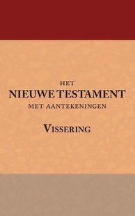 Het Nieuwe Testament met aantekeningen Vissering