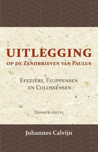 Uitlegging op de Zendbrieven van Paulus aan de Efeziërs, Filippensen en Colossensen