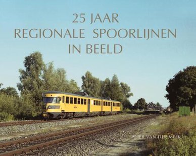 25 Jaar Regionale Spoorlijnen In Beeld