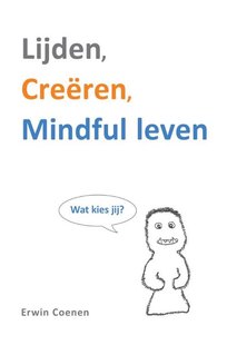 Lijden, Creëren, Mindful leven