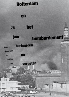 Rotterdam en het bombardement - 75 jaar herinneren en vergeten