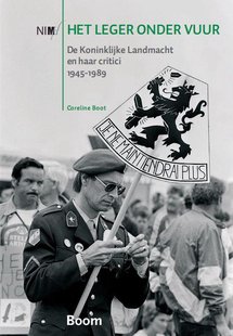 Het leger onder vuur - De Koninklijke Landmacht en haar critici 1945-1989