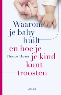 Waarom je baby huilt en hoe je je kind kunt troosten