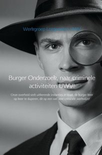 Burger Onderzoek, naar criminele activiteiten UWV!