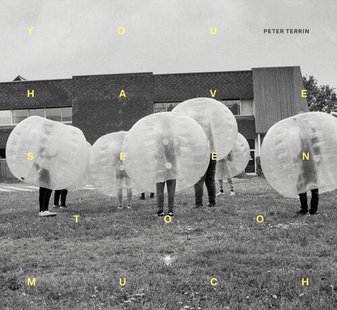 You have seen too much