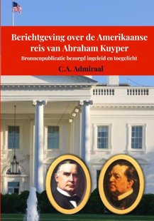 Berichtgeving over de Amerikaanse reis van Abraham Kuyper