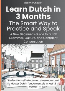 Learn Dutch in 3 Months: The Smart Way to Practice and Speak
