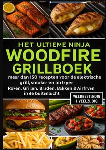Het Ultieme Ninja Woodfire Grillboek – meer dan 150 recepten voor de elektrische grill, smoker en airfryer –