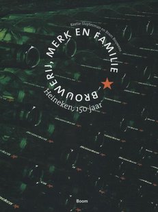 Heineken: 150 jaar - Brouwerij, merk en familie