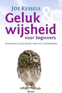 Geluk en wijsheid voor beginners - Inleiding in de kunst van het filosoferen