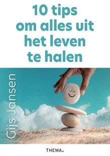 10 Tips Om Alles Uit Het Leven Te Halen