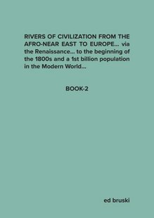 Rivers of Civilization from the Afro-Near East to Europe... via the Renaissance... to the biginning of the 1800s and a 1st billion population in the Modern World...