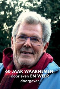 60 Jaar Waarnemen, Doorleven En Weer Doorgeven