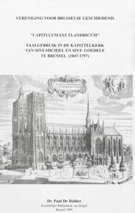 Capitulum est Flandricum : taalgebruik in de Kapittelkerk van Sint-Michiel en Sint-Goedele te Brussel (1047 - 1797)