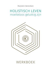 Holistisch leven, moeiteloos gelukkig zijn