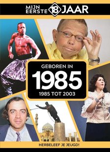 Mijn eerste 18 jaar - Geboren in 1985