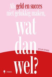 Als geld en succes niet gelukkig maken, wat dan wel?