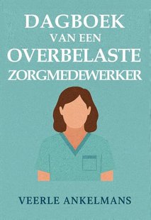 Dagboek van een overbelaste zorgmedewerker