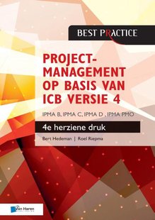 Projectmanagement op basis van ICB versie 4 –4de geheel herziene druk – IPMA B, IPMA C, IPMA-D , IPMA PMO