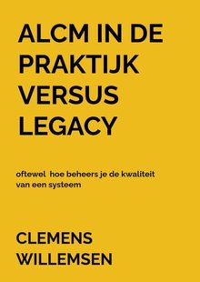 ALCM in de praktijk versus legacy oftewel hoe beheers je de kwaliteit van een systeem