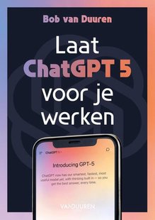 Laat ChatGPT 5 voor je werken!