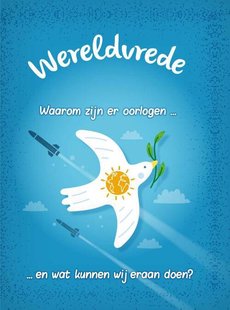 Wereldvrede? - Waarom zijn er oorlogen... en wat kunnen wij er aan doen?