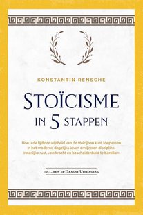 Stoïcisme in 5 stappen: Hoe u de tijdloze wijsheid van de stoïcijnen kunt toepassen in het moderne dagelijks leven om ijzeren discipline, innerlijke rust, veerkracht en bescheidenheid te bereiken | incl. een 28-daagse uitdaging
