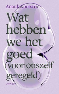 Wat hebben we het goed (voor onszelf geregeld)