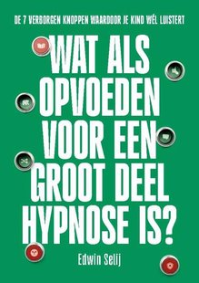 Wat als opvoeden voor een groot deel hypnose is?