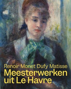 Meesterwerken uit Le Havre. Renoir, Monet, Matisse en Dufy