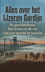 Alles over de IJzeren Gordijn