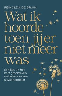 Wat ik hoorde toen jij er niet meer was