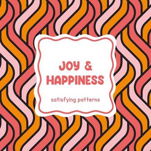 Satisfying patterns - Joy & happiness