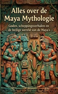 Alles over de Maya Mythologie