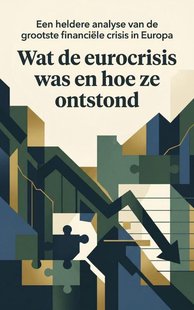 Wat de eurocrisis was en hoe ze ontstond