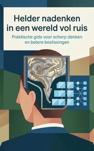 Helder nadenken in een wereld vol ruis