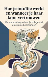 Hoe je intuïtie werkt en wanneer je haar kunt vertrouwen