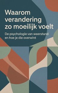Waarom verandering zo moeilijk voelt