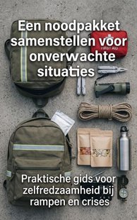 Een noodpakket samenstellen voor onverwachte situaties