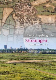 Landschapsbiografie van de gemeente Groningen