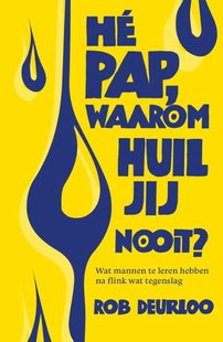 Hé pap, waarom huil jij nooit?