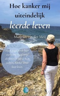 Hoe kanker mij uiteindelijk leerde leven