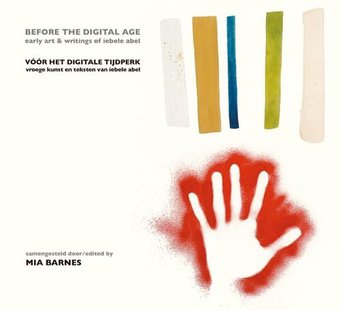 Vóór het digitale tijdperk. Vroege kunst en teksten van Iebele Abel.