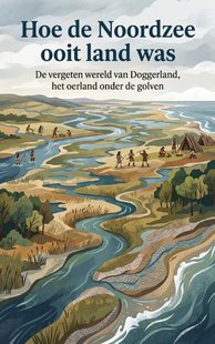 Hoe de Noordzee ooit land was