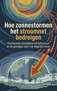 Hoe zonnestormen het stroomnet bedreigen